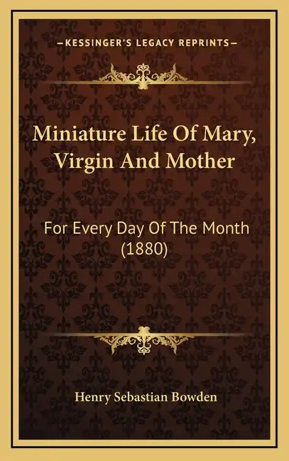 Miniature Life of Mary, Virgin and Mother: For Every Day of the Month (1880) - Hardcover