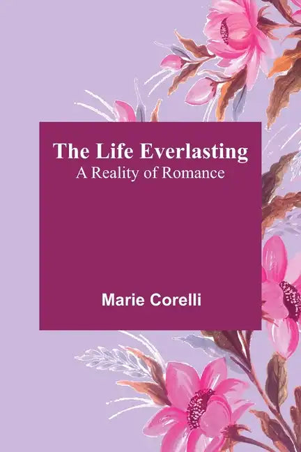 The Life Everlasting: A Reality of Romance - Paperback