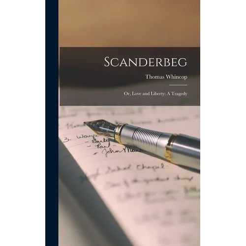 Scanderbeg: Or, Love and Liberty: A Tragedy - Hardcover