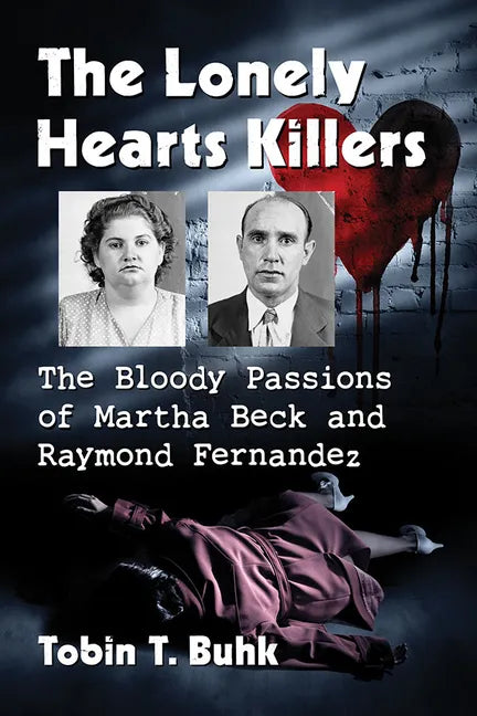 The Lonely Hearts Killers: The Bloody Passions of Martha Beck and Raymond Fernandez - Paperback
