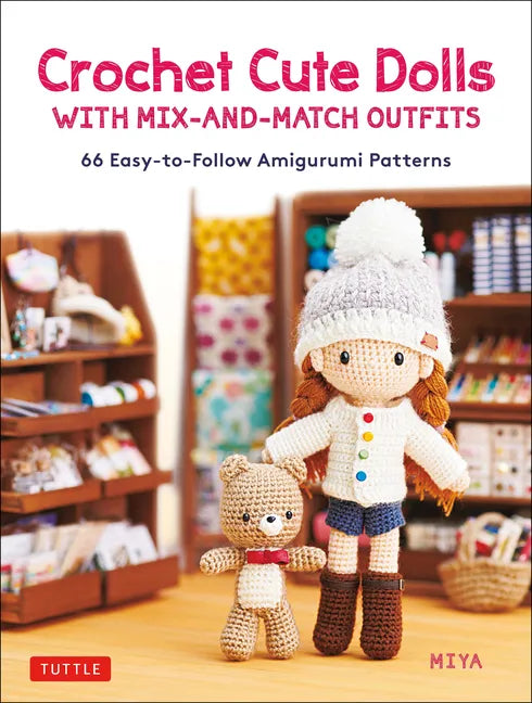 Crochet Cute Dolls with Mix-And-Match Outfits: 66 Adorable Amigurumi Patterns - Hardcover