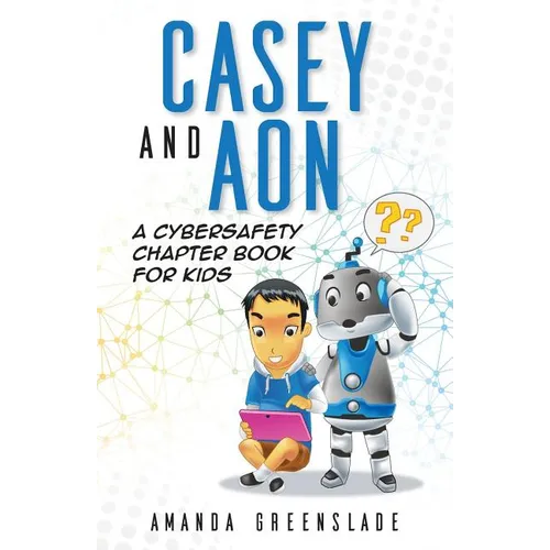 Casey and Aon - A Cybersafety Chapter Book For Kids - Paperback