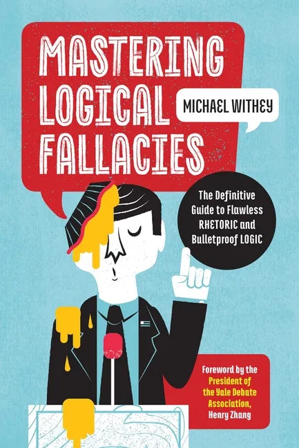 Mastering Logical Fallacies: The Definitive Guide to Flawless Rhetoric and Bulletproof Logic - Paperback