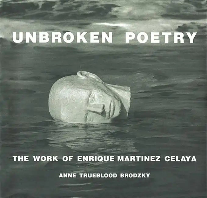 Unbroken Poetry: The Work of Enrique Martínez Celaya - Hardcover