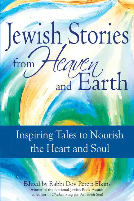 Jewish Stories from Heaven and Earth: Inspiring Tales to Nourish the Heart and Soul - Paperback