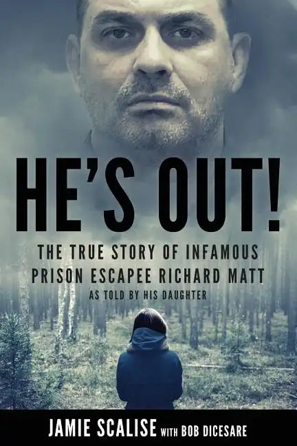 He's Out!: The True Story of Infamous Prison Escapee Richard Matt as Told by His Daughter - Paperback