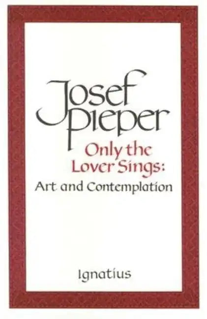 Only the Lover Sings: Art and Contemplation - Paperback