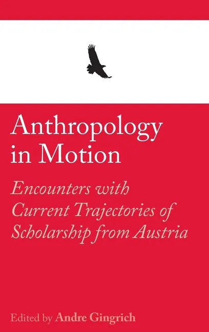 Anthropology in Motion: Encounters with Current Trajectories of Scholarship from Austria - Hardcover
