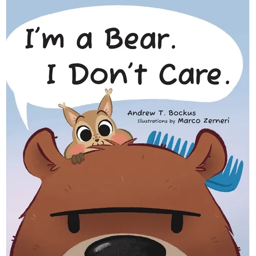 I'm a Bear. I Don't Care. - Hardcover