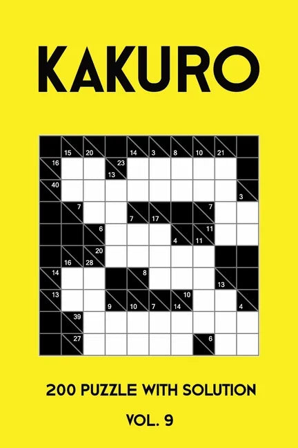 Kakuro 200 Puzzle With Solution Vol. 9: Cross Sums Puzzle Book, hard,10x10, 2 puzzles per page - Paperback