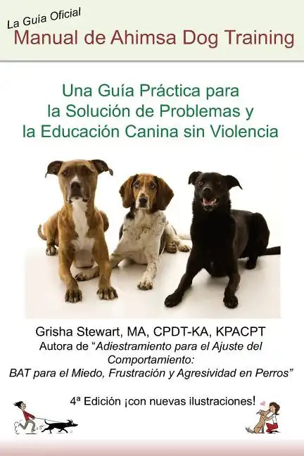 Manual Oficial de Ahimsa Dog Training: Una Guía Práctica para la Solución de Problemas y la Educación Canina sin Violencia - Paperback