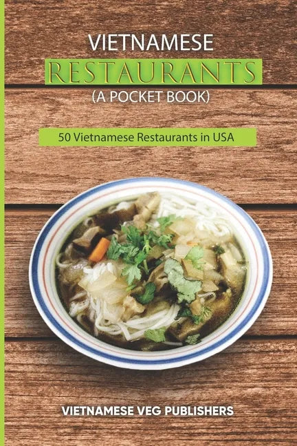 Vietnamese Restaurants in Every State of 50 States in the United States of America: Love Vietnam Street Food or Soup Any Day? - Each of the Restaurant - Paperback