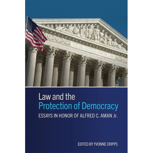 Law and the Protection of Democracy: Essays in Honor of Alfred C. Aman Jr. - Hardcover