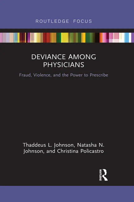Deviance Among Physicians: Fraud, Violence, and the Power to Prescribe - Paperback