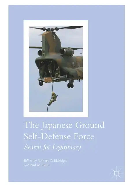 The Japanese Ground Self-Defense Force: Search for Legitimacy - Paperback