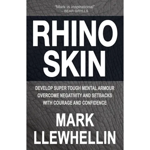 Rhino Skin: Develop Super Tough Mental Armour Overcome Negativity With Courage And Confidence - Paperback