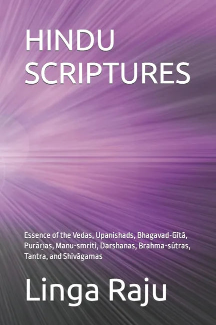 Hindu Scriptures: Essence of the Vedas, Upanishads, Bhagavad-Gītā, Purāṇas, Manu-smriti, Darshanas, Brahma-sūt - Paperback