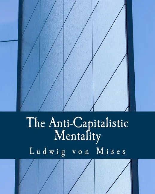 The Anti-Capitalistic Mentality (Large Print Edition) - Paperback