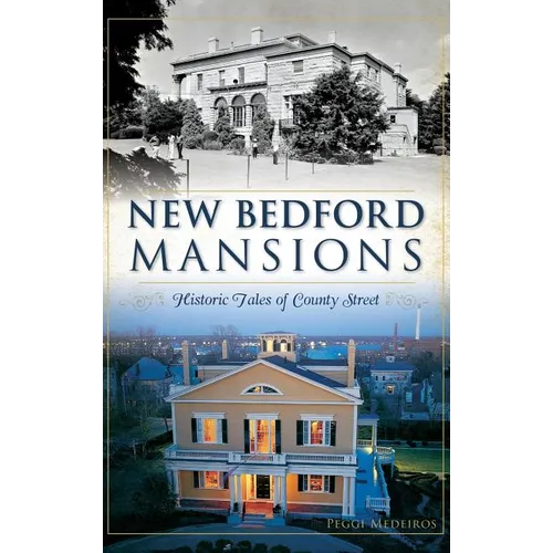 New Bedford Mansions: Historic Tales of County Street - Hardcover