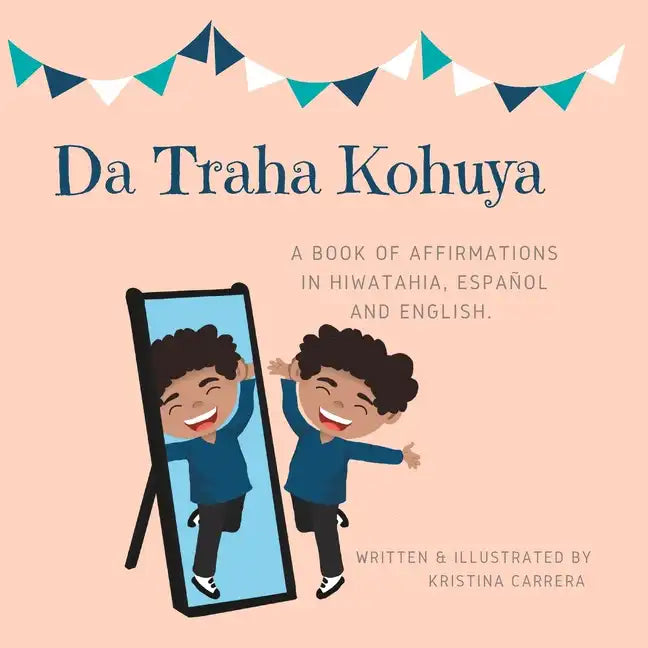 Da Traha Kohuya.: A book of affirmations in hiwatahia, español and english. - Paperback