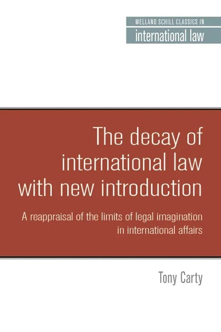 The Decay of International Law: A Reappraisal of the Limits of Legal Imagination in International Affairs, with a New Introduction - Paperback