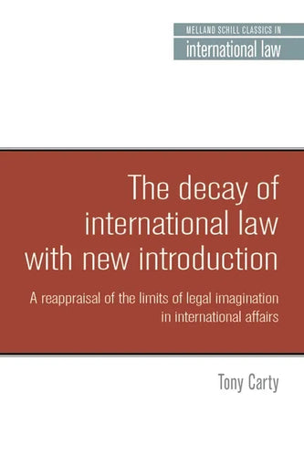 The Decay of International Law: A Reappraisal of the Limits of Legal Imagination in International Affairs, with a New Introduction - Paperback