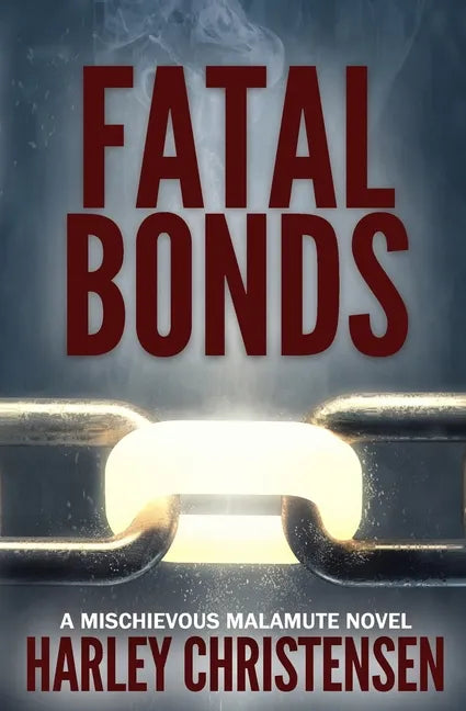 Fatal Bonds: (Mischievous Malamute Mystery Series Book 6) - Paperback