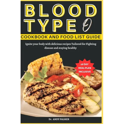 Blood Type O Cookbook and Food List Guide: Ignite your body with delicious recipes Tailored for Fighting disease and staying healthy - Paperback