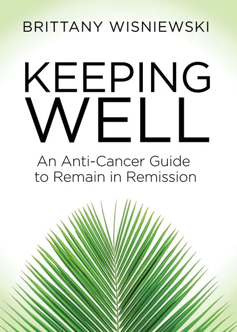 Keeping Well: An Anti-Cancer Guide to Remain in Remission - Paperback