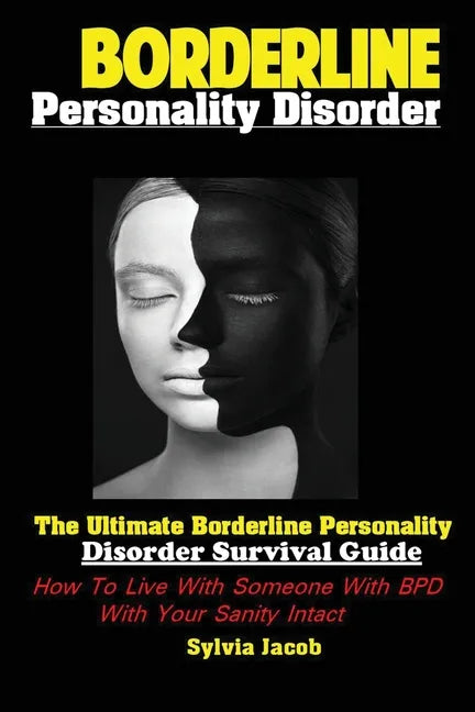 Borderline Personality Disorder: The Ultimate Borderline Personality Disorder Survival Guide How; To Live With Someone With BPD With Your Sanity Intac - Paperback