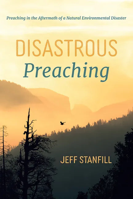 Disastrous Preaching: Preaching in the Aftermath of a Natural Environmental Disaster - Hardcover