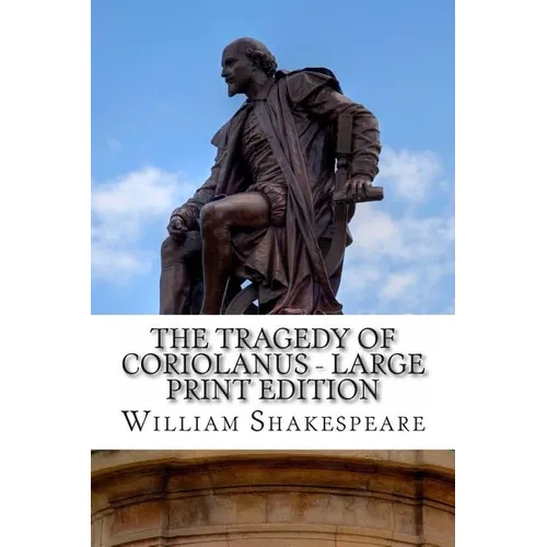 The Tragedy of Coriolanus - Large Print Edition: A Play - Paperback