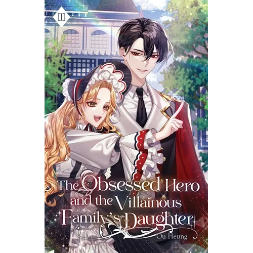 The Obsessed Hero and the Villainous Family's Daughter: Volume III (Light Novel) - Paperback