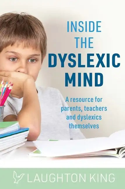Inside the Dyslexic Mind: A Resource for Parents, Teachers and Dyslexics Themselves - Paperback