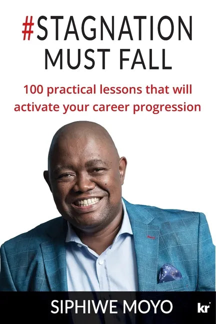 #Stagnation Must Fall: 100 practical lessons that will activate your career progression - Paperback