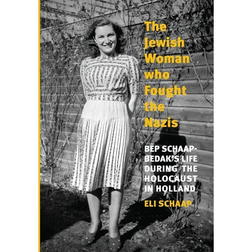 The Jewish Woman Who Fought the Nazis: Bep Schaap-Bedak's life during the Holocaust in Holland