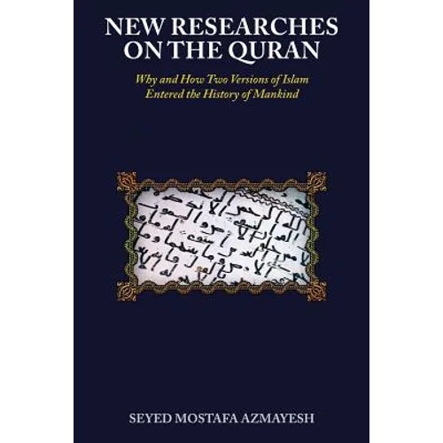 New Researches on the Quran: Why and How Two Versions of Islam Entered the History of Mankind - Paperback