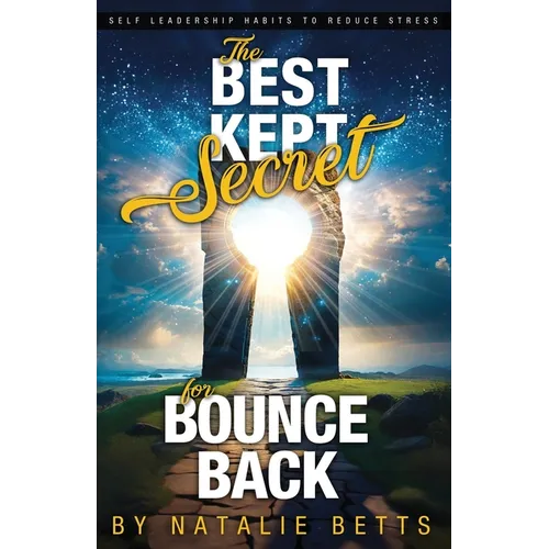 The Best Kept Secret for Bounce Back: Self Leadership Habits to Reduce Stress - Paperback