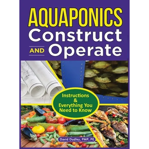 Aquaponics Construct and Operate: Instructions and Everything You Need to Know - Hardcover