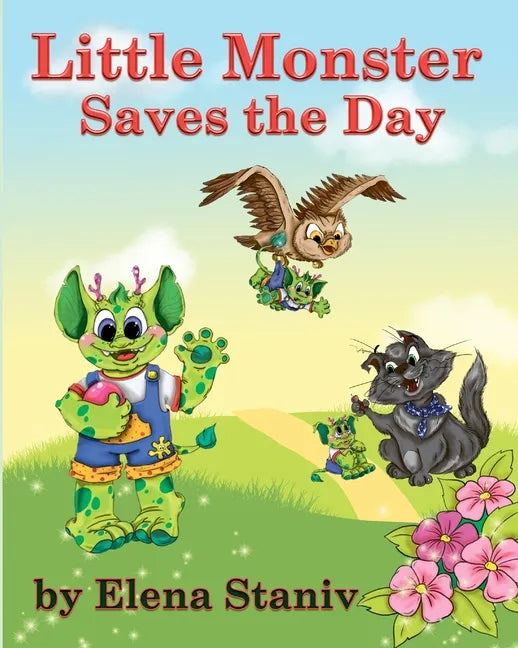 Little Monster Saves the Day: A fantasy adventure story about a little boy who just wanted to be loved. Children's picture book for ages 5-10 - Paperback