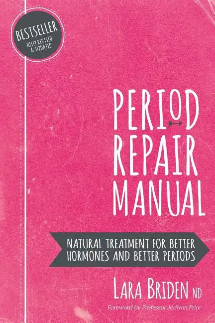 Period Repair Manual: Natural Treatment for Better Hormones and Better Periods - Paperback