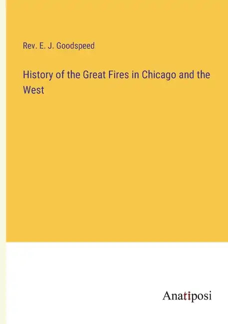History of the Great Fires in Chicago and the West - Paperback