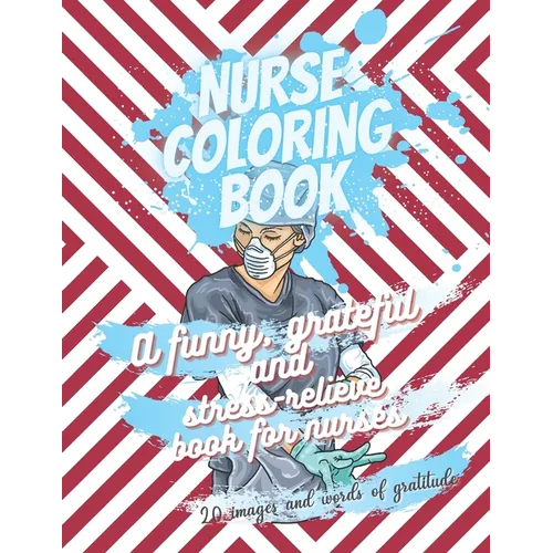 Nurse coloring book - A funny, grateful and stress-relieve book for nurses - 20 images and words of gratitude: Not a snarky or swearing book - It is a - Paperback
