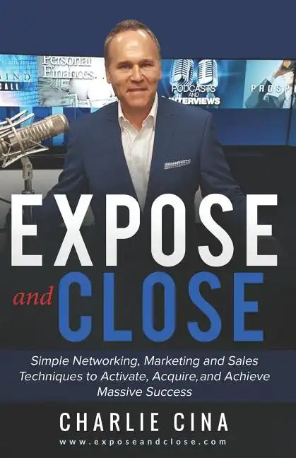 Expose and Close: Simple How to Marketing Methods and Techniques to Activate, Acquire, and Achieve Massive Success - Paperback