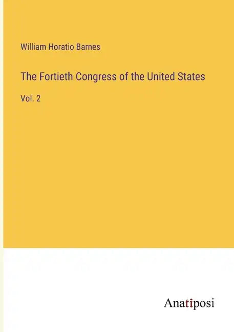 The Fortieth Congress of the United States: Vol. 2 - Paperback