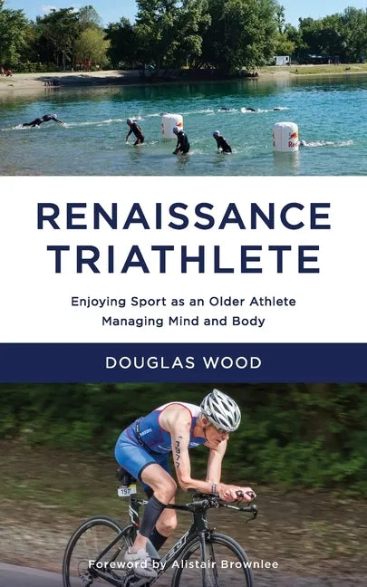 Renaissance Triathlete: Enjoying Sport as an Older Athlete, Managing Mind and Body - Paperback