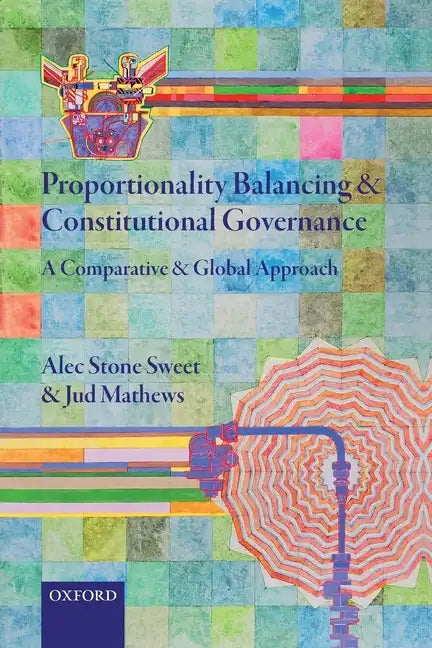 Proportionality Balancing and Constitutional Governance: A Comparative and Global Approach - Paperback