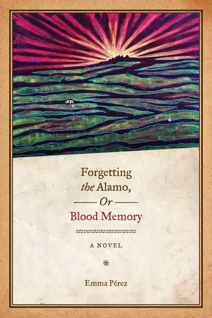 Forgetting the Alamo, Or, Blood Memory - Paperback