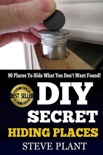DIY Secret Hiding Places: 90 Places To Hide What You Don't Want Found! - Paperback
