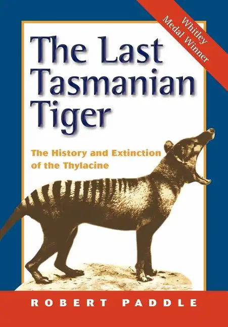 The Last Tasmanian Tiger: The History and Extinction of the Thylacine - Paperback